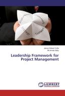 Leadership Framework for Project Management di James Robert Cofie, Nii Armah Addy edito da LAP Lambert Academic Publishing