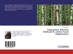 Taking Root: Effective Methods for Active Forest Regeneration di Charlotte Startin edito da LAP Lambert Academic Publishing