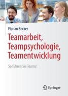 Teamarbeit, Teampsychologie, Teamentwicklung di Florian Becker edito da Springer-verlag Berlin And Heidelberg Gmbh & Co. Kg