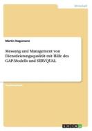 Messung Und Management Von Dienstleistungsqualitat Mit Hilfe Des Gap-Modells Und Servqual di Martin Hagemann edito da Grin Verlag