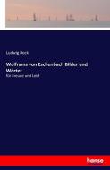 Wolframs von Eschenbach Bilder und Wörter di Ludwig Bock edito da hansebooks