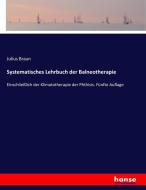 Systematisches Lehrbuch der Balneotherapie di Julius Braun edito da hansebooks