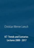 ICT Trends and Scenarios di Christian Werner Loesch edito da Books on Demand