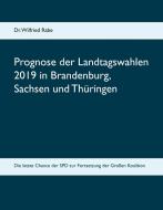 Prognose der Landtagswahlen 2019 in Brandenburg, Sachsen und Thüringen di Wilfried Rabe edito da Books on Demand