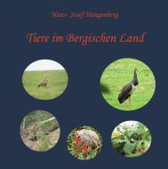 Tiere im Bergischen Land di Hans- Josef Hungenberg edito da Books on Demand