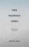 Weg, Wahrheit, Leben di David Busic edito da Books on Demand