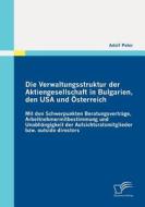 Die Verwaltungsstruktur der Aktiengesellschaft in Bulgarien, den USA und Österreich di Adolf Peter edito da Diplomica Verlag