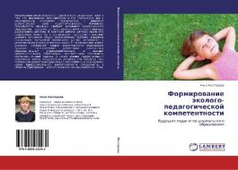 Formirovanie Ekologo-pedagogicheskoy Kompetentnosti di Nesterova Anna edito da Lap Lambert Academic Publishing