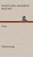 Titus di Wolfgang Amadeus Mozart edito da Tredition Classics