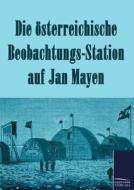 Die österreichische Beobachtungs-Station auf Jan Mayen 1882-1883 di N. N. edito da TP Verone Publishing