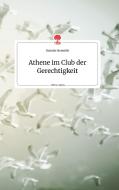 Athene im Club der Gerechtigkeit. Life is a Story - story.one di Daniela Neuwirth edito da story.one publishing