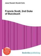 Francis Scott, 2nd Duke Of Buccleuch di Jesse Russell, Ronald Cohn edito da Book On Demand Ltd.