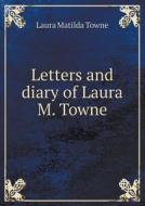 Letters And Diary Of Laura M. Towne di Laura Matilda Towne, Holland Rupert Sargent edito da Book On Demand Ltd.