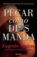 Pecar Como Dios Manda: Historia Sexual de los Mexicanos di Eugenio Aguirre edito da Planeta