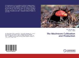 The Mushroom Cultivation and Production di Rohit Shankar Mane, Mukta B. Shinde edito da LAP Lambert Academic Publishing