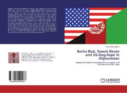 Bacha Bazi, Sexual Abuse and US-Dog-Rape in Afghanistan di Musa Khan Jalalzai edito da LAP LAMBERT Academic Publishing