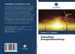Zukunftige Energieentwicklung di Soliman Fouad A. S. Soliman edito da KS OmniScriptum Publishing