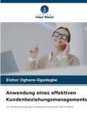 Anwendung eines effektiven Kundenbeziehungsmanagements di Elohor Oghens-Ogedegbe edito da Verlag Unser Wissen