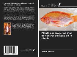 Plantas andrógenas Vías de control del sexo en la tilapia di Melvin Mutlen edito da Ediciones Nuestro Conocimiento