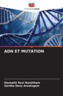 ADN ET MUTATION di Elamathi Ravi Ranjitham, Santha Devy Arumugam edito da Editions Notre Savoir