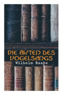 Die Akten Des Vogelsangs di Wilhelm Raabe edito da E-artnow