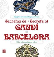 Secretos de / Secrets of Gaudí*barcelona: Relajarse Con Mandalas Para Colorear di German Benet Palaus edito da REDBOOK EDICIONES