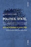 Politics, State, Communism di Alvaro Garcia Linera edito da Mimesis International