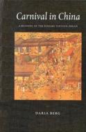 Carnival in China: A Reading of the Xingshi Yinyuan Zhuan di Daria Berg edito da BRILL ACADEMIC PUB