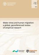 Water Stress and Human Migration: A Global, Georeferenced Review of Empirical Research di Food and Agriculture Organization of the United Nations edito da FOOD & AGRICULTURE ORGN