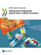 OECD Health Policy Studies Addressing Problematic Opioid Use in OECD Countries di Oecd edito da BROOKINGS INST