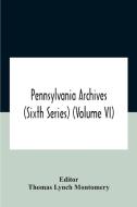Pennsylvania Archives (sixth Series) (volume Vi) edito da Alpha Editions