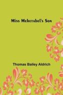 Miss Mehetabel's Son di Thomas Bailey Aldrich edito da Alpha Editions