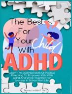The Best For Your Child With Adhd di Robert MFT Thomas Robert MFT edito da Independently Published