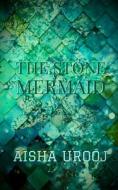 The Stone Mermaid di Urooj Aisha Urooj edito da Independently Published