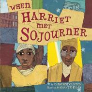 When Harriet Met Sojourner di Catherine Clinton edito da KATHERINE TEGEN BOOKS