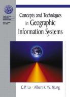 Concepts And Techniques In Geographic Information Systems di Chor Pang Lo, Albert K. W. Yeung edito da Pearson Education