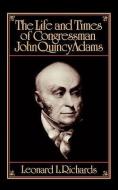 The Life and Times of Congressman John Quincy Adams di Leonard L. (Professor of History Richards edito da Oxford University Press Inc