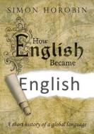 How English Became English di Simon Horobin edito da Oxford University Press