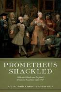 Prometheus Shackled: Goldsmith Banks and England's Financial Revolution After 1700 di Peter Temin, Hans-Joachim Voth edito da OXFORD UNIV PR