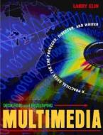 Designing and Developing Multimedia: A Practical Guide for the Producer, Director, and Writer di Larry Elin edito da Pearson
