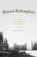 Beyond Redemption - Race, Violence, and the American South after the Civil War di Carole Emberton edito da University of Chicago Press
