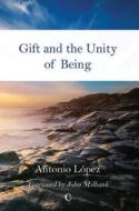 Gift and the Unity of Being di Antonio Lopez edito da JAMES CLARKE LUTTERWORH