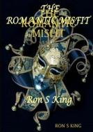 The Romantic Misfit di RON S KING edito da Lulu.com