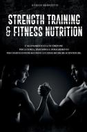 Strength Training & Fitness Nutrition di Enrico Bronzetti edito da Lulu.com