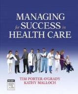 Managing For Success In Health Care di Tim Porter-O'Grady, Kathy Malloch edito da Elsevier - Health Sciences Division