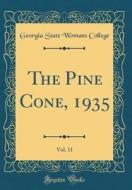 The Pine Cone, 1935, Vol. 11 (Classic Reprint) di Georgia State Womans College edito da Forgotten Books