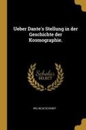 Ueber Dante's Stellung in Der Geschichte Der Kosmographie. di Wilhelm Schmidt edito da WENTWORTH PR