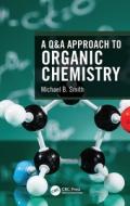 A Q&a Approach To Organic Chemistry di Michael B. Smith edito da Taylor & Francis Ltd