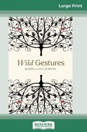 Wild Gestures (16pt Large Print Edition) di Lucy Durneen edito da ReadHowYouWant