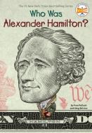 Who Was Alexander Hamilton? di Pam Pollack, Meg Belviso, Who Hq edito da GROSSET DUNLAP